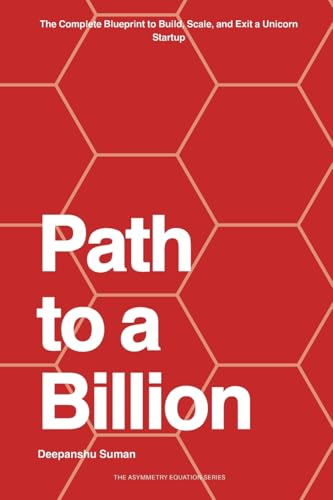 Path to a Billion: How Billionaires Think, Build, and Invest — The Complete Blueprint for Wealth, Power, and Legacy (The Asymmetry Equation Series, Band 5)