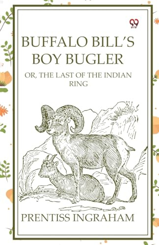 Buffalo Bill's Boy Bugler Or, The Last Of The Indian Ring