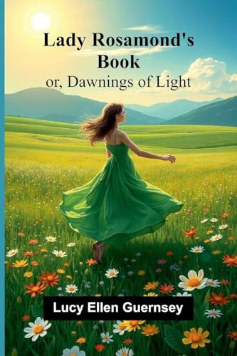 Lady Rosamond's Book: Or, Dawnings Of Light