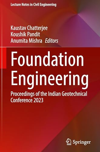 Foundation Engineering: Proceedings of the Indian Geotechnical Conference 2023 (Lecture Notes in Civil Engineering, 686)