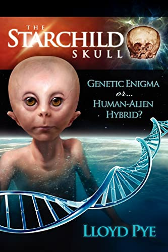 The Starchild Skull: Genetic Enigma or... Human-Alien Hybrid?