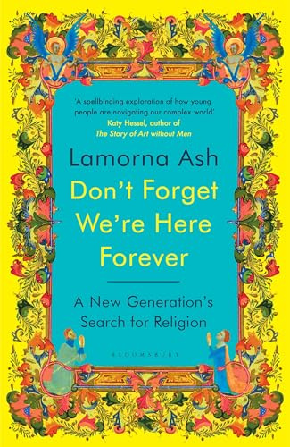 Don't Forget We're Here Forever: A New Generation's Search for Religion