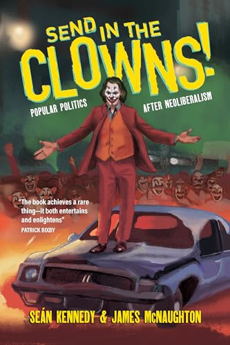 Send In the Clowns!: Popular Politics after Neoliberalism