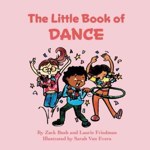 The Little Book of Dance: Introduction for children to Dance, Movement, Dance Styles including Ballet, Tap, and Jazz, Choreography for Kids Ages 3 10, Preschool, Kindergarten, First Grade