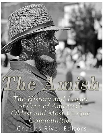 The Amish: The History and Legacy of One of America’s Oldest and Most Unique Communities