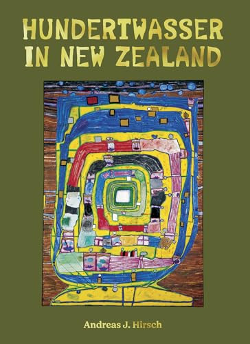 Hundertwasser in New Zealand: The Art of Creating Paradise