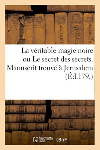 La véritable magie noire ou Le secret des secrets. Manuscrit trouvé à Jerusalem (Ed.179.) (Litterature)
