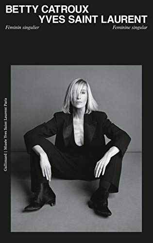 Betty Catroux, Yves Saint Laurent: Feminine Singular: Feminin singulier / Feminine Singular