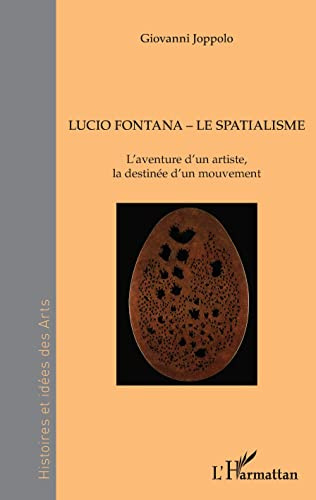 Lucio Fontana - Le Spatialisme: L'aventure d'un artiste, la destinée d'un mouvement