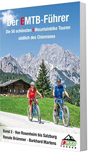 Der EMTB-Führer Die 50 schönsten EMountainbike Touren südlich des Chiemsees: Band 2 Von Rosenheim bis Salzburg