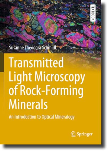 Transmitted Light Microscopy of Rock-Forming Minerals: An Introduction to Optical Mineralogy (Springer Textbooks in Earth Sciences, Geography and Environment)