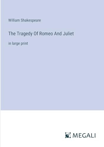 The Tragedy Of Romeo And Juliet: in large print