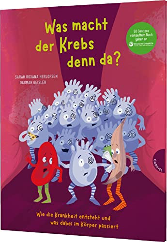 Was macht der Krebs denn da?: Wie die Krankheit entsteht und was dabei im Körper passiert | Bilderbuch ab 4 Jahren