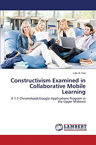 Constructivism Examined in Collaborative Mobile Learning: A 1:1 Chromebook/Google Applications Program in the Upper Midwest