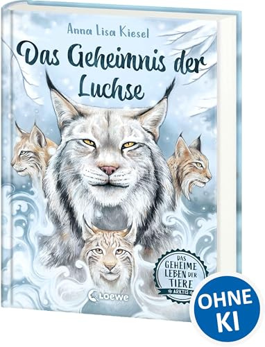 Das geheime Leben der Tiere (Arktis) - Das Geheimnis der Luchse: Erlebe die Tierwelt und die Geheimnisse der Arktis wie noch nie zuvor - Kinderbuch ab 8 Jahren