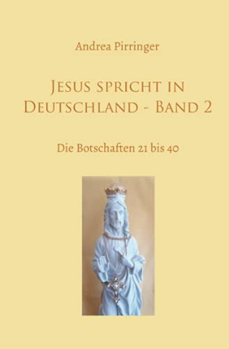 Jesus spricht in Deutschland - Band 2: Die Botschaften 21 bis 40
