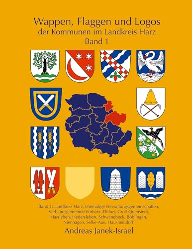Wappen, Flaggen und Logos der Kommunen im Landkreis Harz Band 1: Landkreis Harz, Ehemalige Verwaltungsgemeinschaften, Verbandsgemeinde Vorharz ... Nienhagen, Selke-Aue, Hausneindorf)