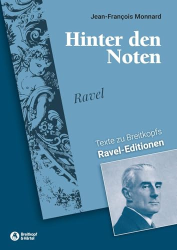 Hinter den Noten: Texte zu Breitkopfs’ Ravel-Editionen
