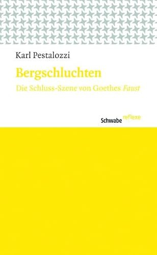 Bergschluchten: Die Schluss-Szene von Goethes Faust. Altes und Neues (Schwabe reflexe, Band 19)