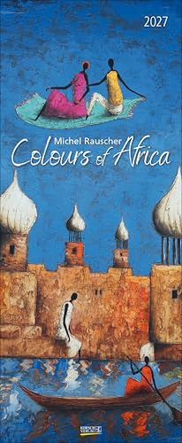 Colours of Africa 2027: Kunstkalender mit Bildern in den warmen Farben Afrikas. Wandkalender des Malers Michel Rauscher im Hochformat: 28,5 x 69 cm.