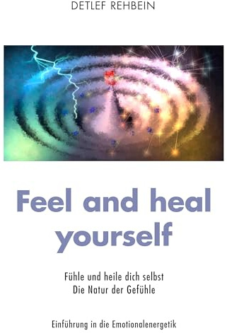 Feel and heal yourself: Fühle und heile dich selbst