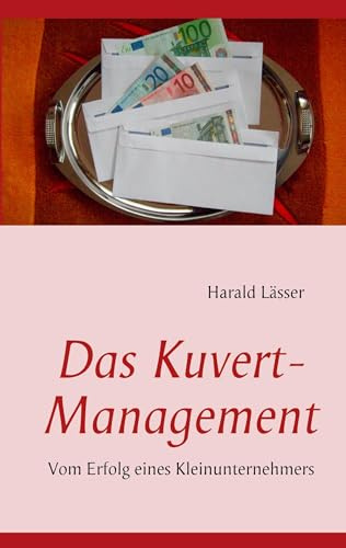 Das Kuvert - Management: Vom Erfolg eines Kleinunternehmers