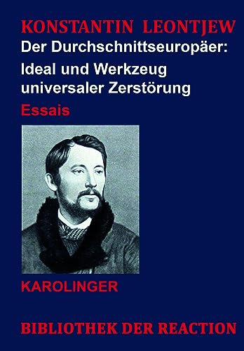 Der Durchschnittseuropäer:: Ideal und Werkzeug universaler Zerstörung (Bibliothek der Reaktion und der Anarchie)