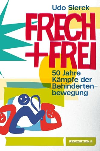 Frech und frei: 50 Jahre Kämpfe der Behindertenbewegung