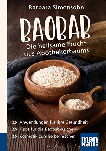 Baobab - Die heilsame Frucht des Apothekerbaums. Kompakt-Ratgeber: Anwendungen für Ihre Gesundheit - Tipps für die Baobab-Küche - Kosmetik zum Selbermachen