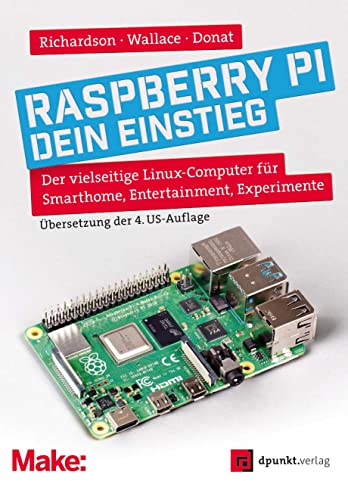 Raspberry Pi – dein Einstieg: Der vielseitige Linux-Computer für Smarthome, Entertainment, Experimente (Edition Make:)