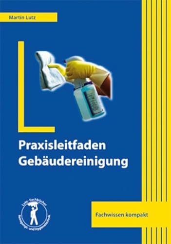 Praxisleitfaden Gebäudereinigung: Fachwissen kompakt