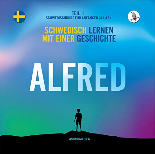 Alfred. (Audiodateien) Schwedisch lernen mit einer Geschichte. Teil 1 ‒ Schwedischkurs für Anfänger