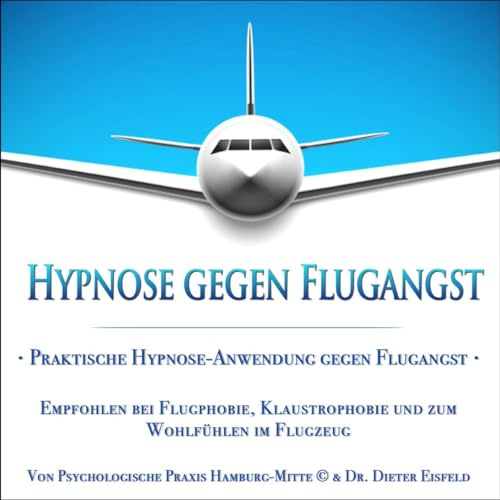 HYPNOSE GEGEN FLUGANGST: Praktische Hypnose-Anwendung gegen Flugangst und zum allgemeinen Wohlfühlen im Flugzeug | Dr. Dieter Eisfeld