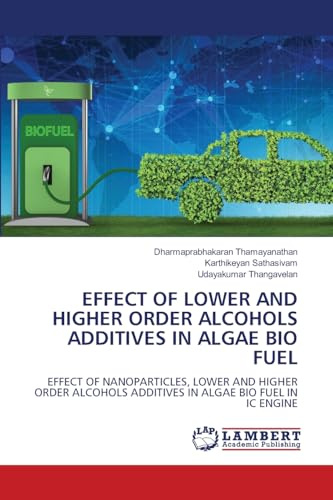 EFFECT OF LOWER AND HIGHER ORDER ALCOHOLS ADDITIVES IN ALGAE BIO FUEL: EFFECT OF NANOPARTICLES, LOWER AND HIGHER ORDER ALCOHOLS ADDITIVES IN ALGAE BIO FUEL IN IC ENGINE