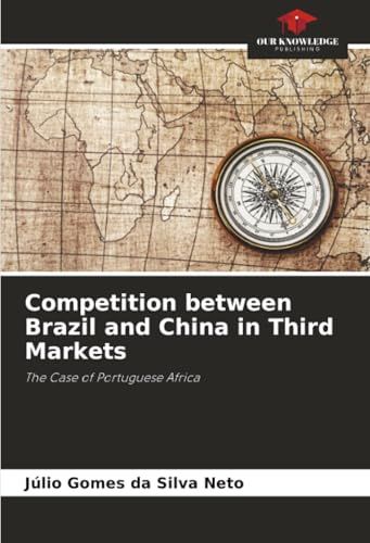 Competition between Brazil and China in Third Markets: The Case of Portuguese Africa