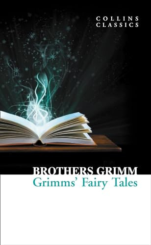 Grimms’ Fairy Tales: An Essential Classic Volume of Traditional Literature and Fables (Collins Classics)