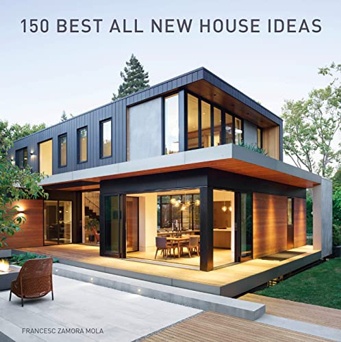 150 Best All New House Ideas: A Visual Guide to Contemporary Sustainable Architecture and Innovative Interior Design