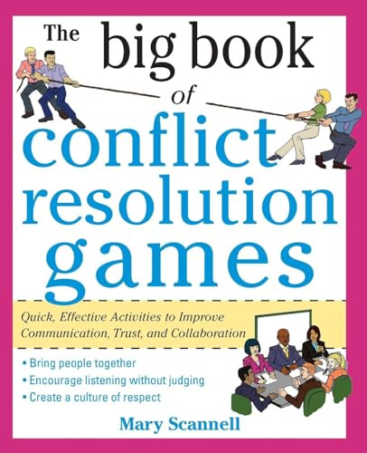 The Big Book of Conflict Resolution Games: Quick, Effective Activities to Improve Communication, Trust and Collaboration (Big Book Series)