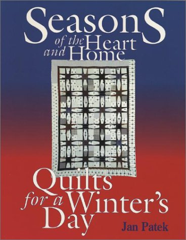 Seasons of the Heart and Home: Quilts for a Winters Day