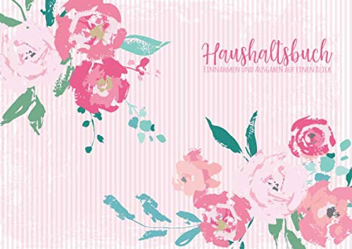Haushaltsbuch: Einnahmen und Ausgaben auf einen Blick: Kassenbuch für 2 Jahre - den Haushalt organisieren und die Finanzen im Blick behalten - ... 134 Seiten - Motiv Rosen - ca. DIN A5 quer
