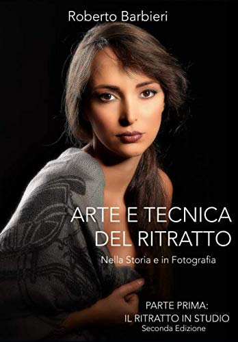 Arte e Tecnica del Ritratto: Nella Storia e in Fotografia