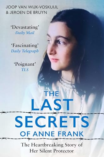 The Last Secrets of Anne Frank: The Heartbreaking Story of Her Silent Protector