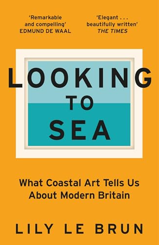 Looking to Sea: What Coastal Art Tells Us About Modern Britain