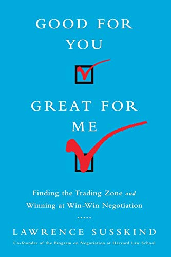 Good for You, Great for Me: Finding the Trading Zone and Winning at Win-Win Negotiation