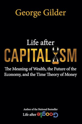 Life after Capitalism: The Meaning of Wealth, the Future of the Economy, and the Time Theory of Money