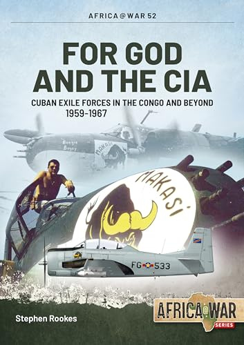 For God and the CIA: Cuban Exile Forces in the Congo and Beyond, 1959-1967 (Africa@War)