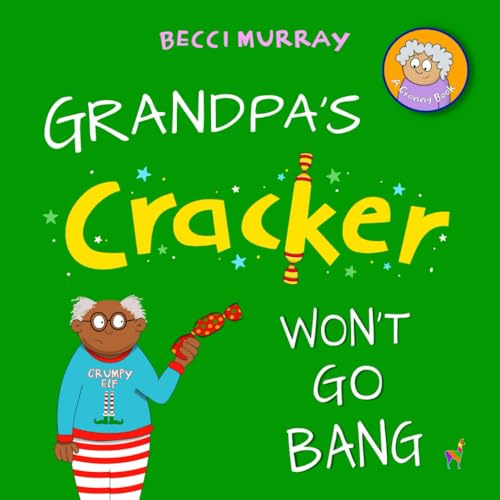 Grandpa's Cracker Won't Go Bang: a funny book about Christmas for children aged 3-7 years: 4 (Granny's Blunders)