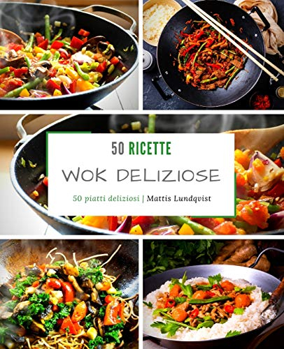 50 ricette wok deliziose: 50 piatti deliziosi