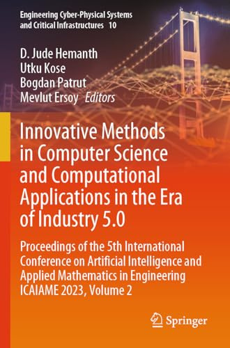 Innovative Methods in Computer Science and Computational Applications in the Era of Industry 5.0: Proceedings of the 5th International Conference on ... Systems and Critical Infrastructures, 10)