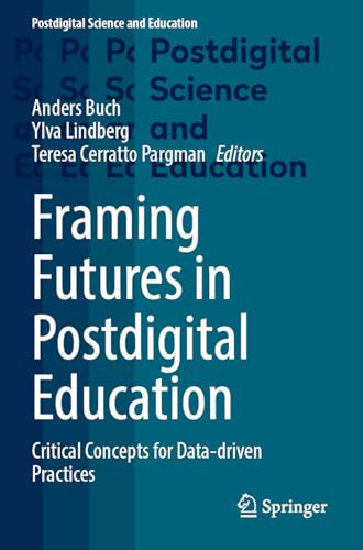 Framing Futures in Postdigital Education: Critical Concepts for Data-driven Practices (Postdigital Science and Education)